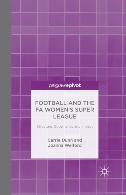 Football and the FA Women's Super League : Structure, Governance and Impact, Paperback / softback Book