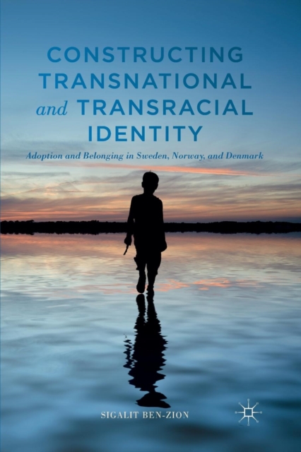 Constructing Transnational and Transracial Identity : Adoption and Belonging in Sweden, Norway, and Denmark, Paperback / softback Book