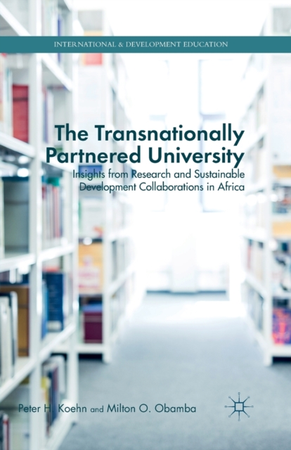 The Transnationally Partnered University : Insights from Research and Sustainable Development Collaborations in Africa, Paperback / softback Book