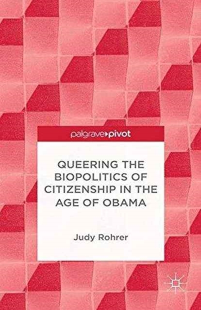 Queering the Biopolitics of Citizenship in the Age of Obama, Paperback / softback Book