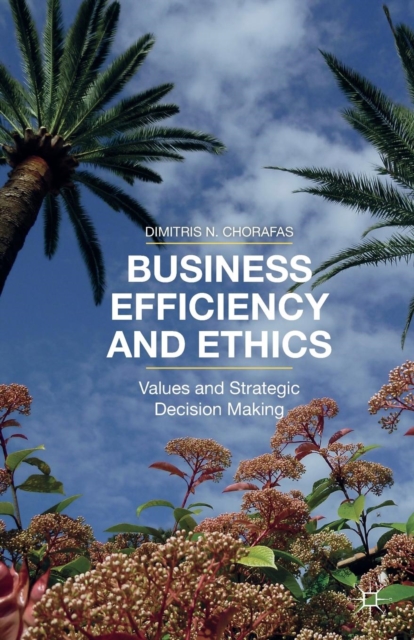 Business Efficiency and Ethics : Values and Strategic Decision Making, Paperback / softback Book