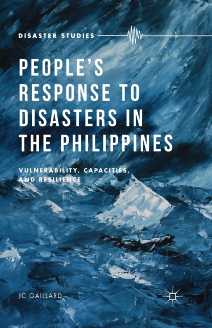 People’s Response to Disasters in the Philippines : Vulnerability, Capacities, and Resilience, Paperback / softback Book