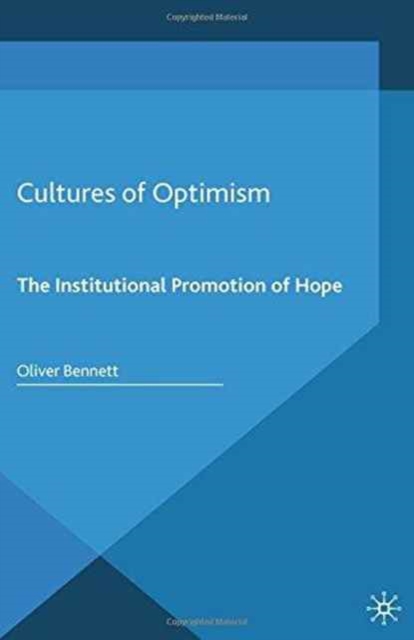 Cultures of Optimism : The Institutional Promotion of Hope, Paperback / softback Book