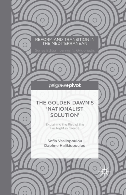 The Golden Dawn's 'Nationalist Solution': Explaining the Rise of the Far Right in Greece, Paperback / softback Book