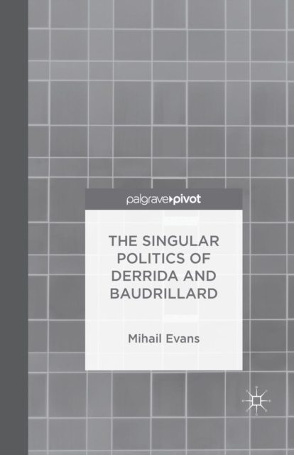 The Singular Politics of Derrida and Baudrillard, Paperback / softback Book