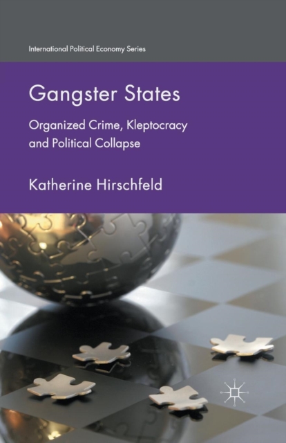 Gangster States : Organized Crime, Kleptocracy and Political Collapse, Paperback / softback Book