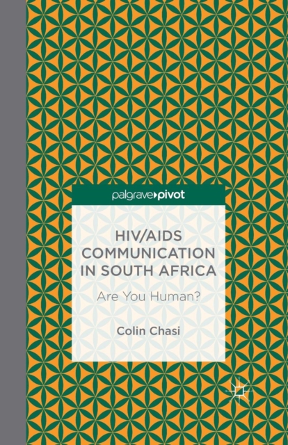 HIV/AIDS Communication in South Africa : Are You Human?, Paperback / softback Book