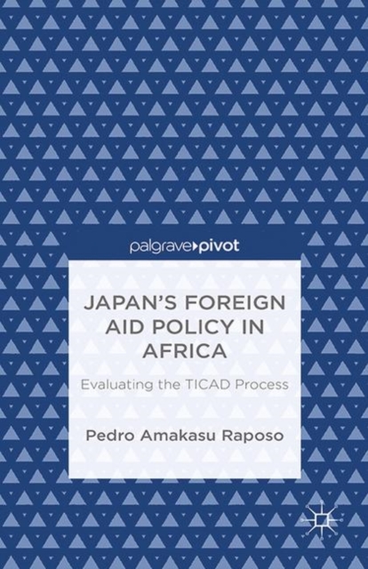 Japan's Foreign Aid Policy in Africa : Evaluating the TICAD Process, Paperback / softback Book