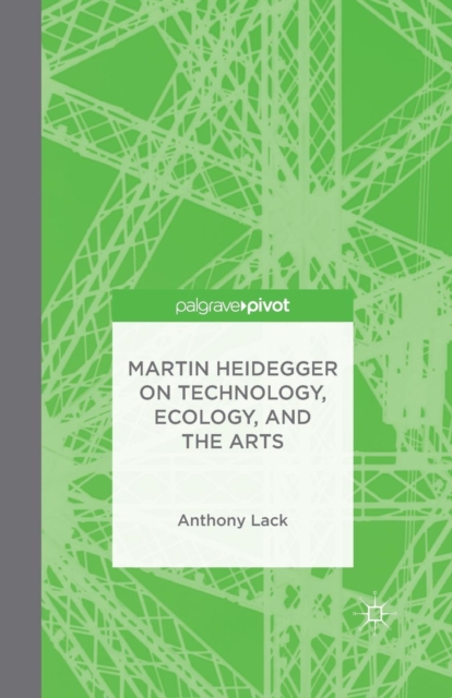Martin Heidegger on Technology, Ecology, and the Arts, Paperback / softback Book