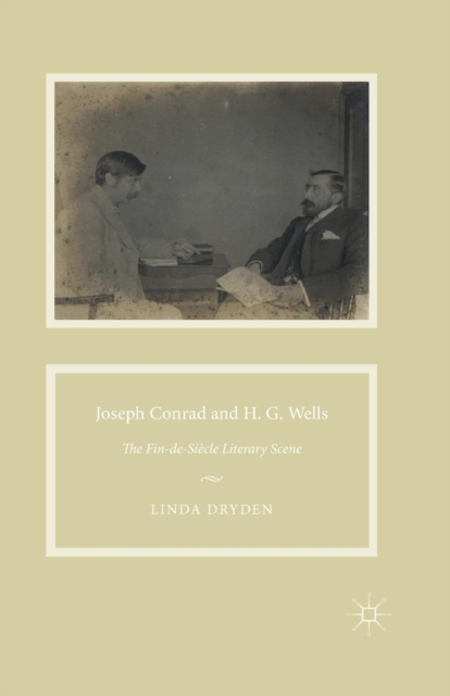 Joseph Conrad and H. G. Wells : The Fin-de-Siecle Literary Scene, Paperback / softback Book