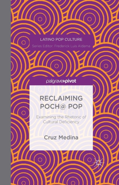 Reclaiming Poch@ Pop: Examining the Rhetoric of Cultural Deficiency, Paperback / softback Book