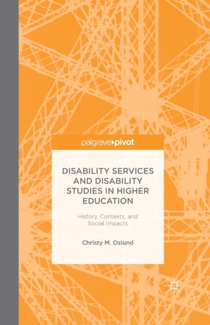 Disability Services and Disability Studies in Higher Education: History, Contexts, and Social Impacts, Paperback / softback Book