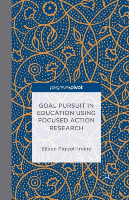 Goal Pursuit in Education Using Focused Action Research, Paperback / softback Book