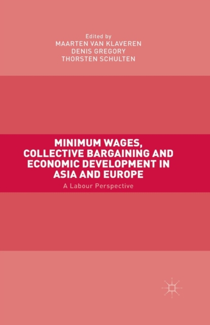 Minimum Wages, Collective Bargaining and Economic Development in Asia and Europe : A Labour Perspective, Paperback / softback Book