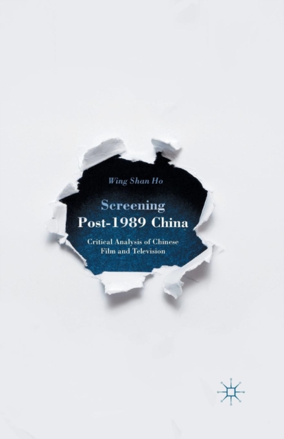 Screening Post-1989 China : Critical Analysis of Chinese Film and Television, Paperback / softback Book