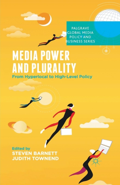 Media Power and Plurality : From Hyperlocal to High-Level Policy, Paperback / softback Book