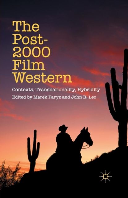 The Post-2000 Film Western : Contexts, Transnationality, Hybridity, Paperback / softback Book