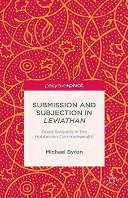 Submission and Subjection in Leviathan : Good Subjects in the Hobbesian Commonwealth, Paperback / softback Book