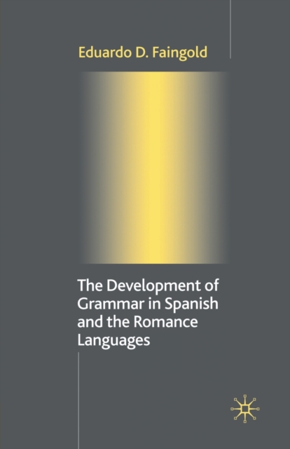 The Development of Grammar in Spanish and The Romance Languages, Paperback / softback Book