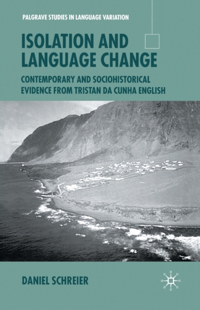Isolation and Language Change : Contemporary and Sociohistorical Evidence From Tristan da Cunha English, Paperback / softback Book