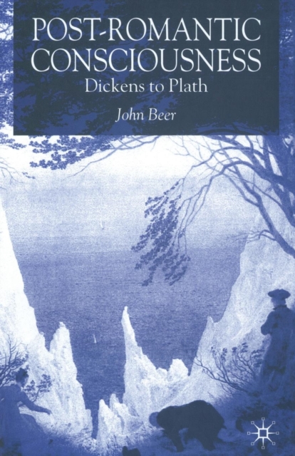 Post-Romantic Consciousness : Dickens to Plath, Paperback / softback Book