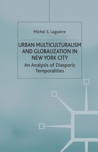 Urban Multiculturalism and Globalization in New York City : An Analysis of Diasporic Temporalities, Paperback / softback Book