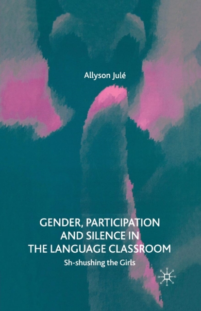 Gender, Participation and Silence in the Language Classroom : Sh-shushing the Girls, Paperback / softback Book