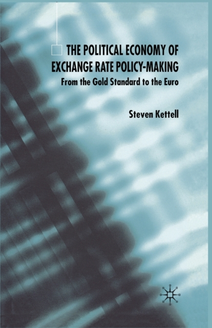 The Political Economy of Exchange Rate Policy-Making : From the Gold Standard to the Euro, Paperback / softback Book