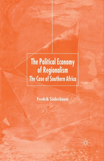 The Political Economy of Regionalism : The Case of Southern Africa, Paperback / softback Book