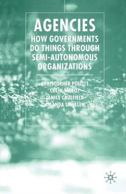 Agencies : How Governments Do Things Through Semi-Autonomous Organizations, Paperback / softback Book