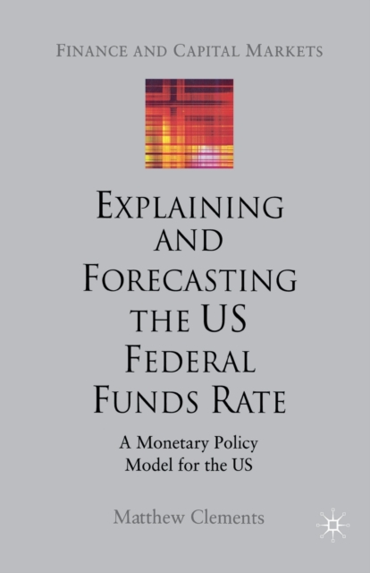 Explaining and Forecasting the US Federal Funds Rate : A Monetary Policy Model for the US, Paperback / softback Book
