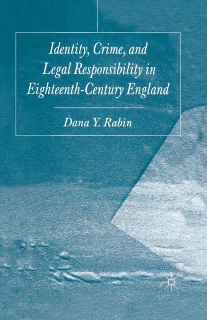 Identity, Crime and Legal Responsibility in Eighteenth-Century England, Paperback / softback Book