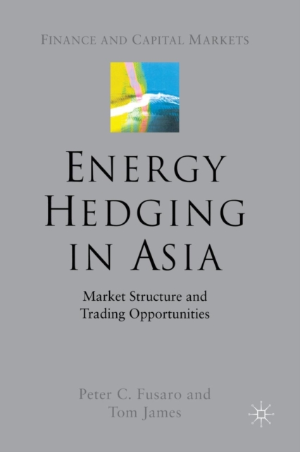 Energy Hedging in Asia: Market Structure and Trading Opportunities, Paperback / softback Book