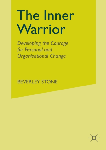 The Inner Warrior : Developing the Courage for Personal and Organisational Change, Paperback / softback Book