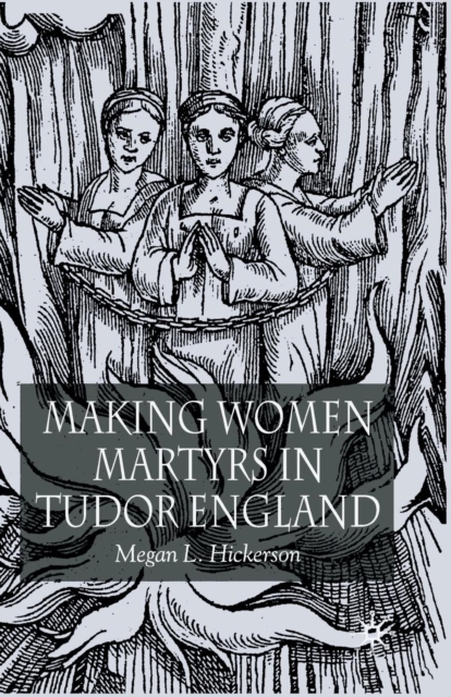 Making Women Martyrs in Tudor England, Paperback / softback Book