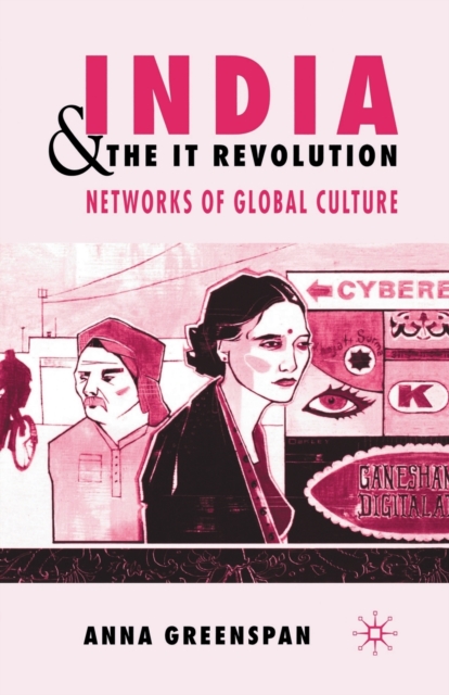 India and the IT Revolution : Networks of Global Culture, Paperback / softback Book