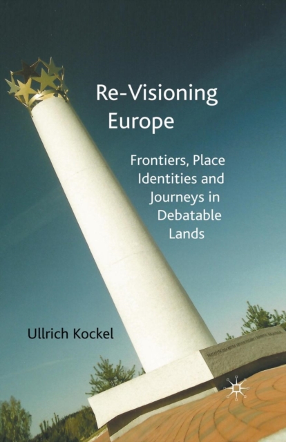 Re-Visioning Europe : Frontiers, Place Identities and Journeys in Debatable Lands, Paperback / softback Book