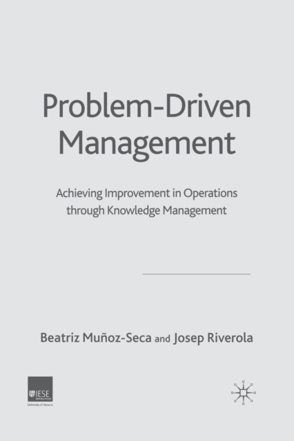 Problem Driven Management : Achieving Improvement in Operations through Knowledge Management, Paperback / softback Book