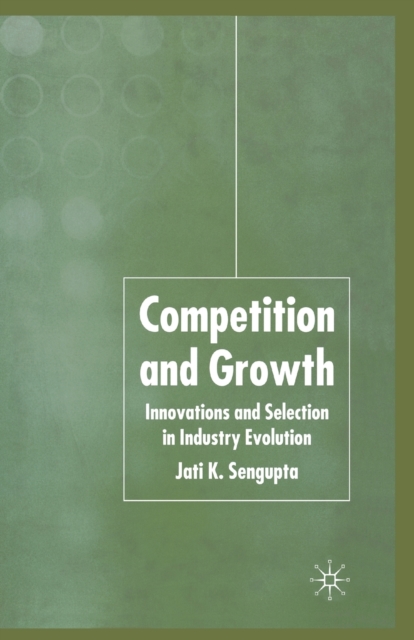 Competition and Growth : Innovations and Selection in Industry Evolution, Paperback / softback Book