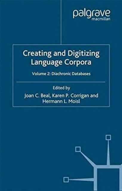 Creating and Digitizing Language Corpora : Volume 2: Diachronic Databases, Paperback / softback Book