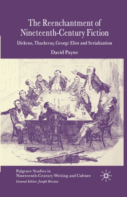 The Reenchantment of Nineteenth-Century Fiction : Dickens, Thackeray, George Eliot and Serialization, Paperback / softback Book