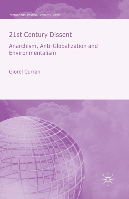 21st Century Dissent : Anarchism, Anti-Globalization and Environmentalism, Paperback / softback Book
