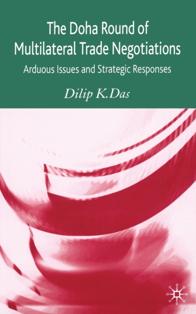 The Doha Round of Multilateral Trade Negotiations : Arduous Issues and Strategic Responses, Paperback / softback Book