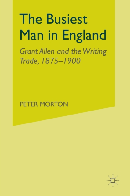 The Busiest Man in England : Grant Allen and the Writing Trade, 1875-1900, Paperback / softback Book