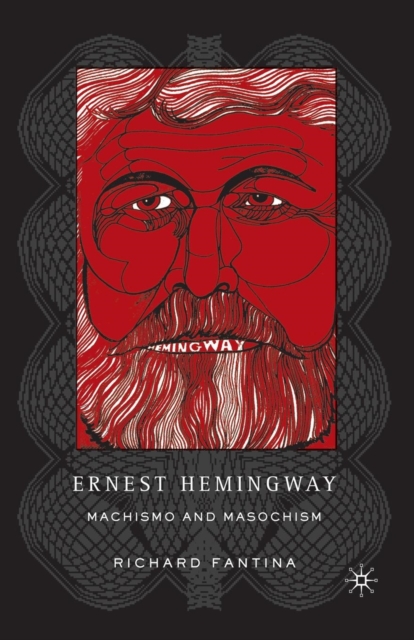 Ernest Hemingway : Machismo and Masochism, Paperback / softback Book