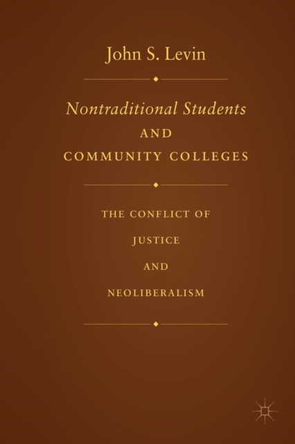Nontraditional Students and Community Colleges : The Conflict of Justice and Neoliberalism, Paperback / softback Book