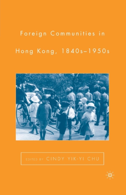 Foreign Communities in Hong Kong, 1840s-1950s, Paperback / softback Book