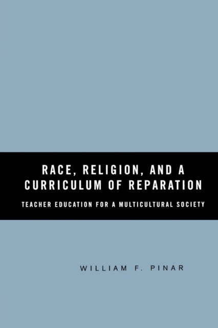 Race, Religion, and A Curriculum of Reparation : Teacher Education for a Multicultural Society, Paperback / softback Book