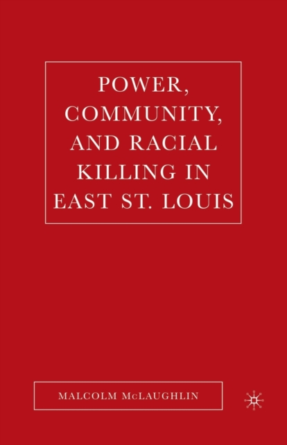 Power, Community, and Racial Killing in East St. Louis, Paperback / softback Book