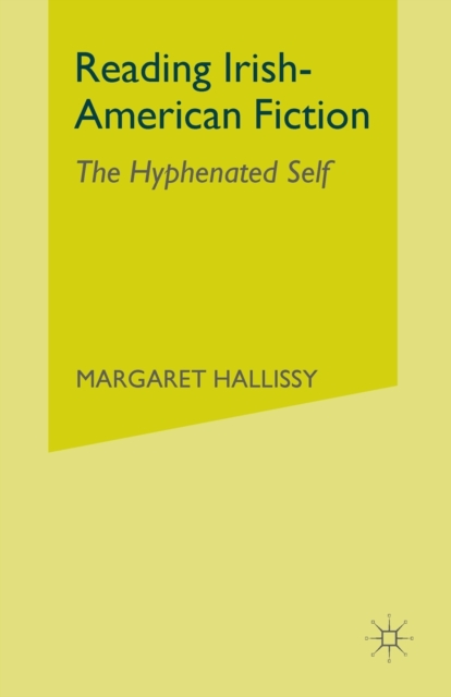 Reading Irish-American Fiction : The Hyphenated Self, Paperback / softback Book